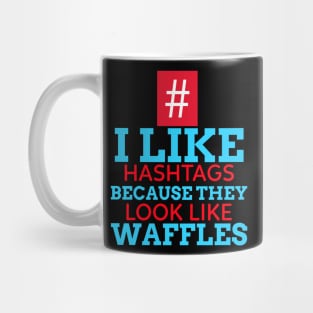 I Like Hashtags Because They Look Like Waffles Mug